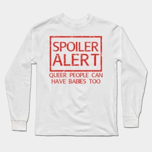 Spoiler! Queer People Can Have Babies Too! Long Sleeve T-Shirt